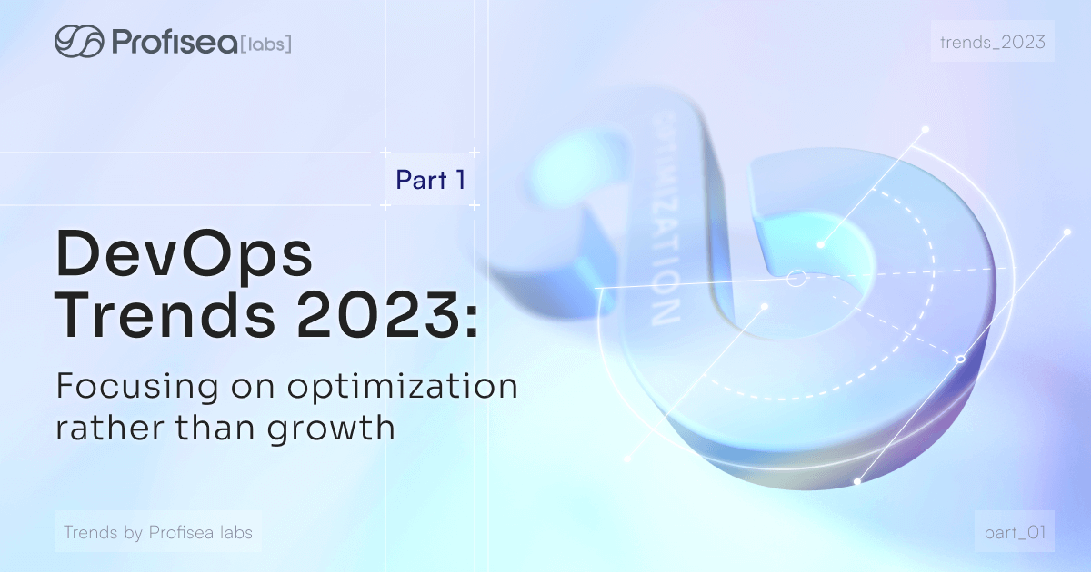 DevOps trends 2023: Focusing on optimization rather than growth. Part 1