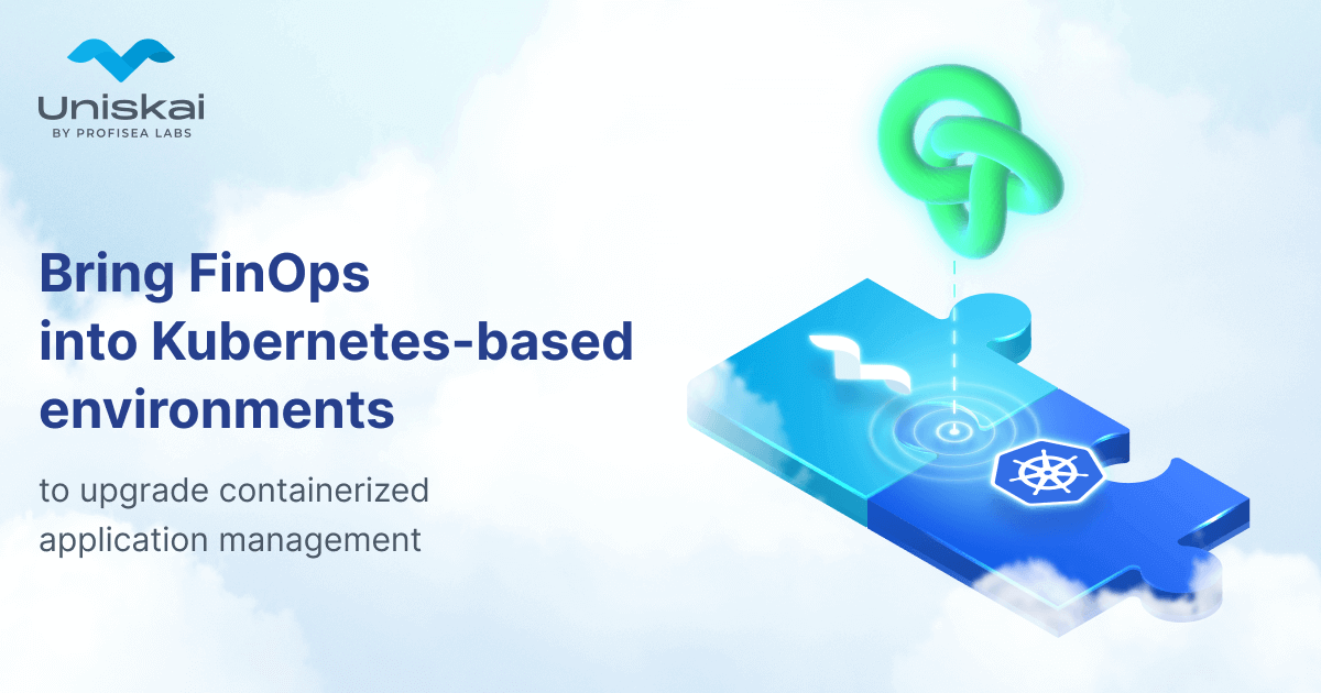 Bring FinOps into Kubernetes-based environments to upgrade containerized application management