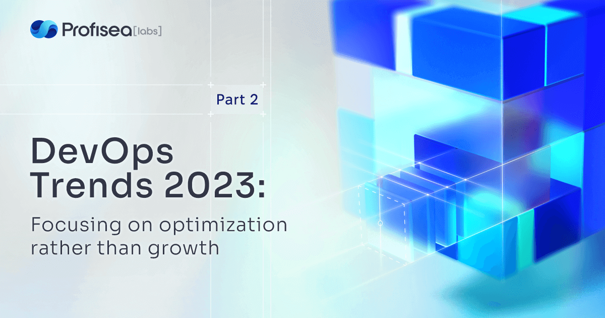 DevOps trends 2023: Focusing on optimization rather than growth. Part 2