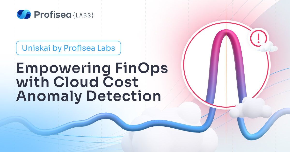 Uniskai by Profisea Labs: Empowering FinOps with Cloud Cost Anomaly Detection