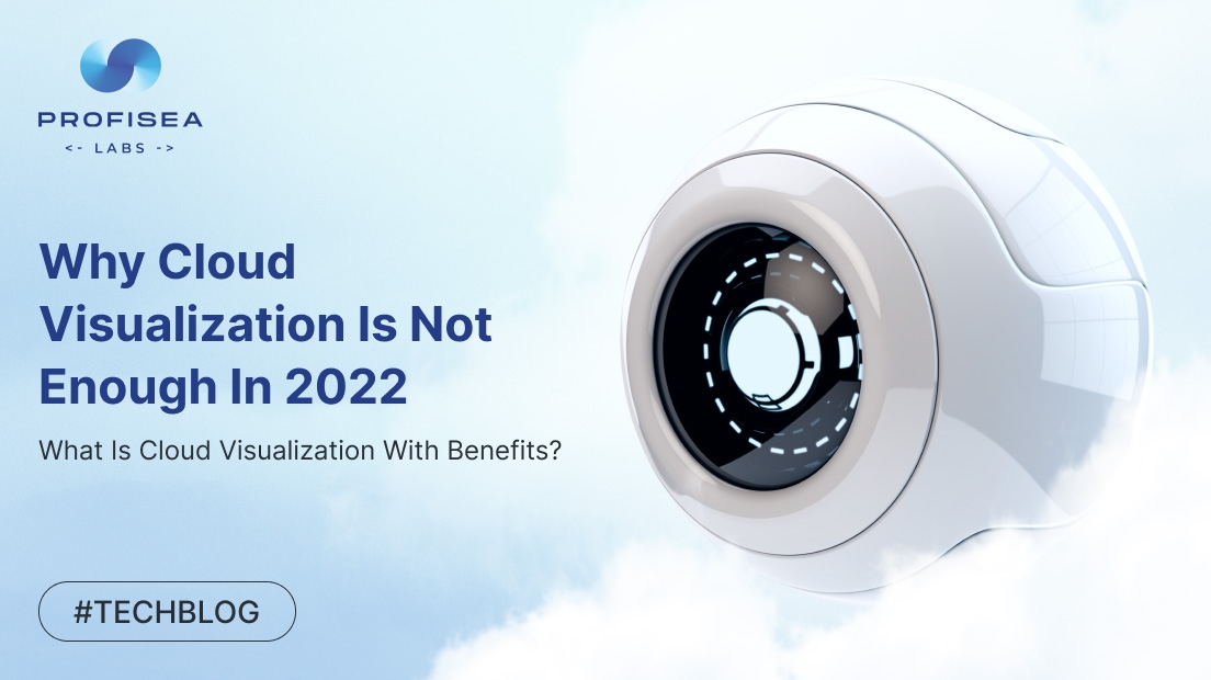 Why Cloud Visualization Is Not Enough In 2022, And What Is Cloud Visualization With Benefit